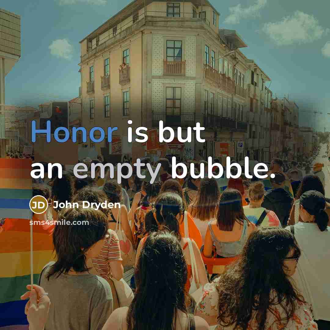 “Honor is but an empty bubble.” quote by John Dryden