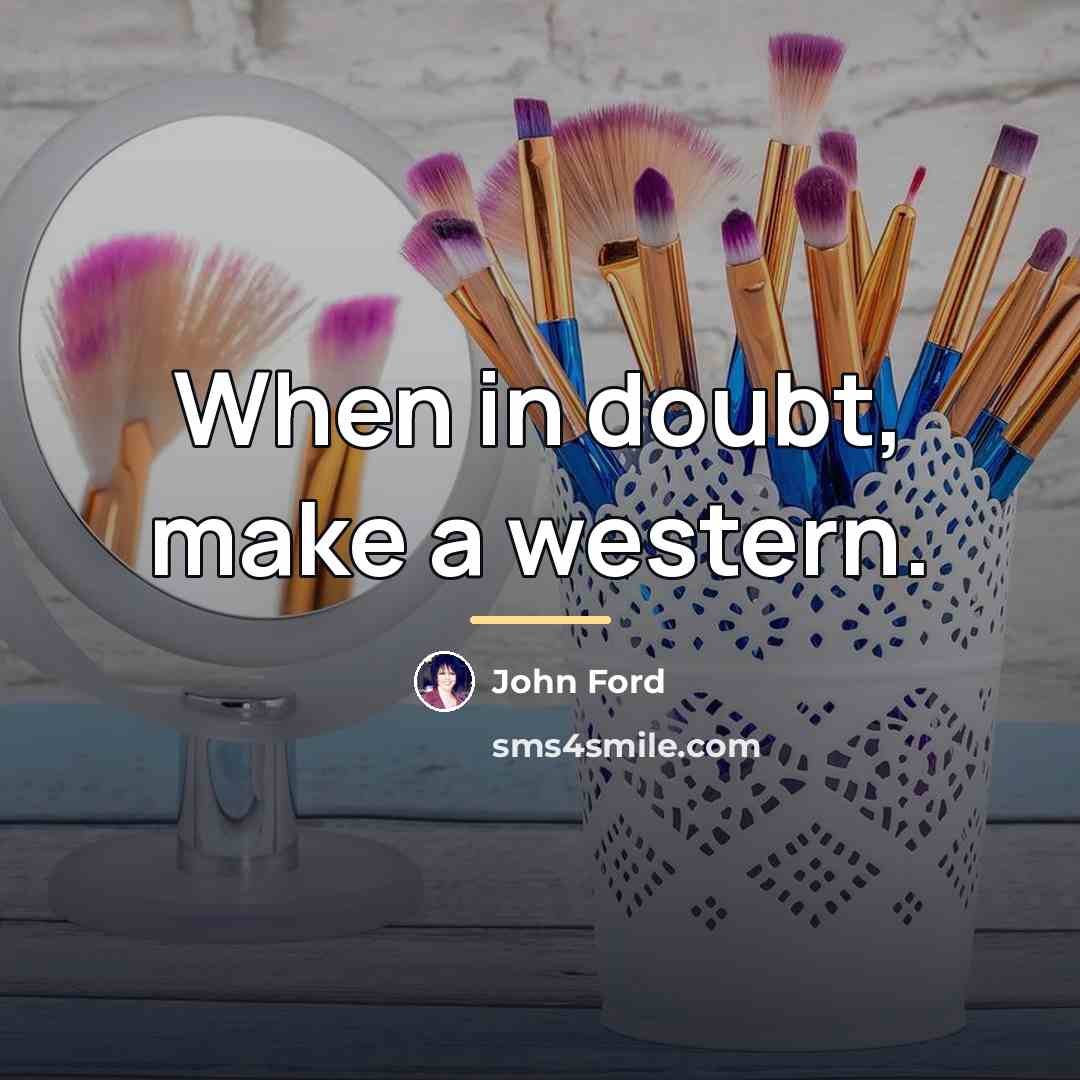 “When in doubt, make a western.…” quote by John Ford