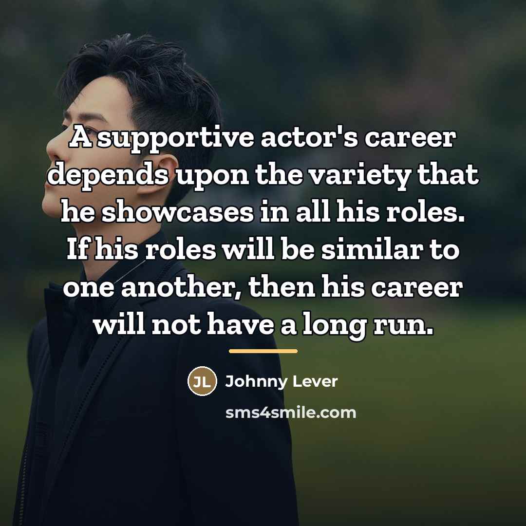 “A supportive actor's career depends upon the variety that he…” quote by Johnny Lever
