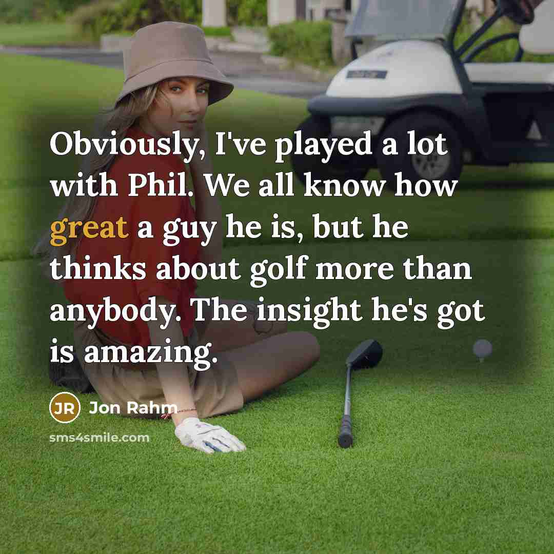 “Obviously, I've played a lot with Phil. We all know…” quote by Jon Rahm