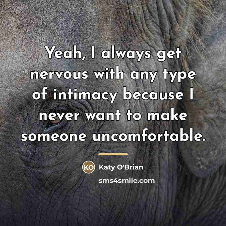 “Yeah, I always get nervous with any type of intimacy…” quote by Katy O'Brian