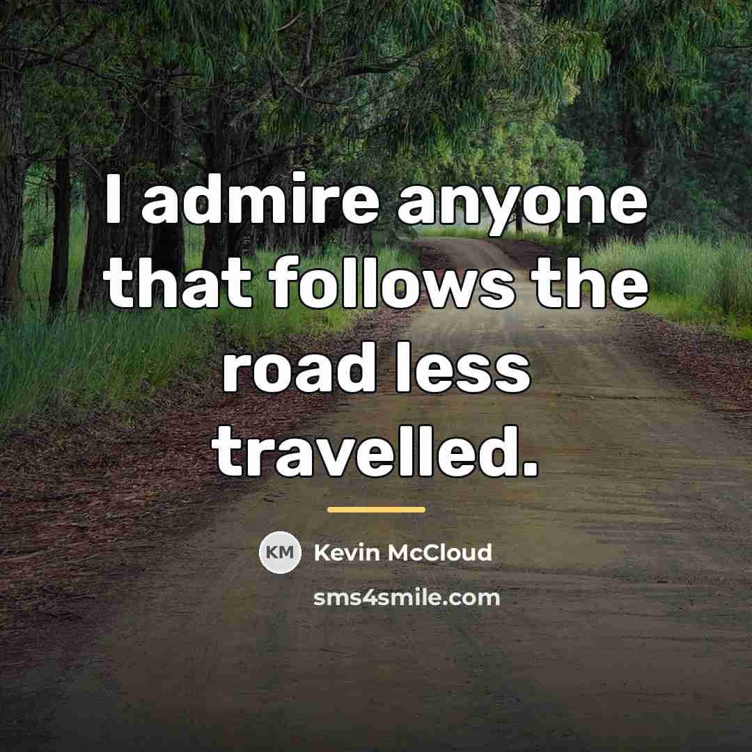 “I admire anyone that follows the road less travelled.…” quote by Kevin McCloud