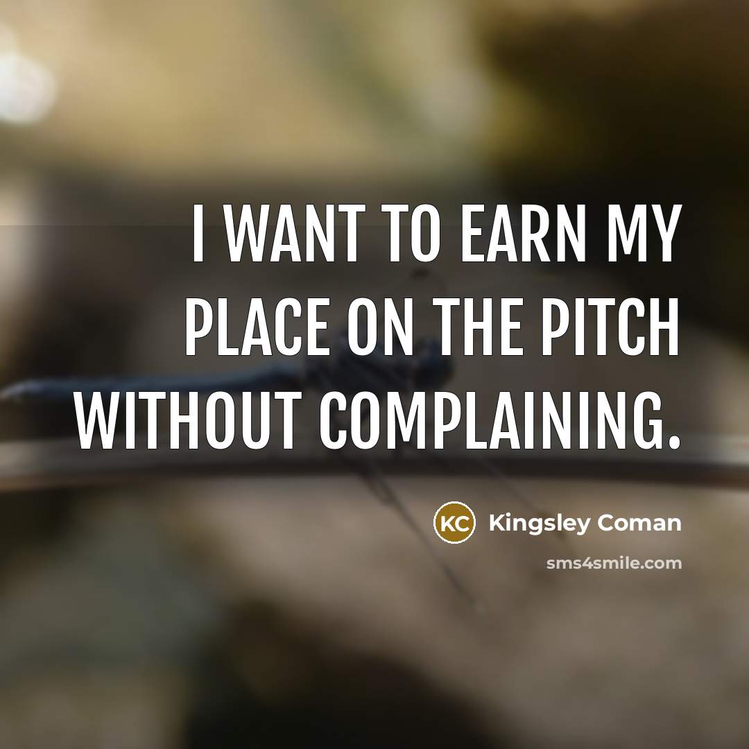 “I want to earn my place on the pitch without…” quote by Kingsley Coman