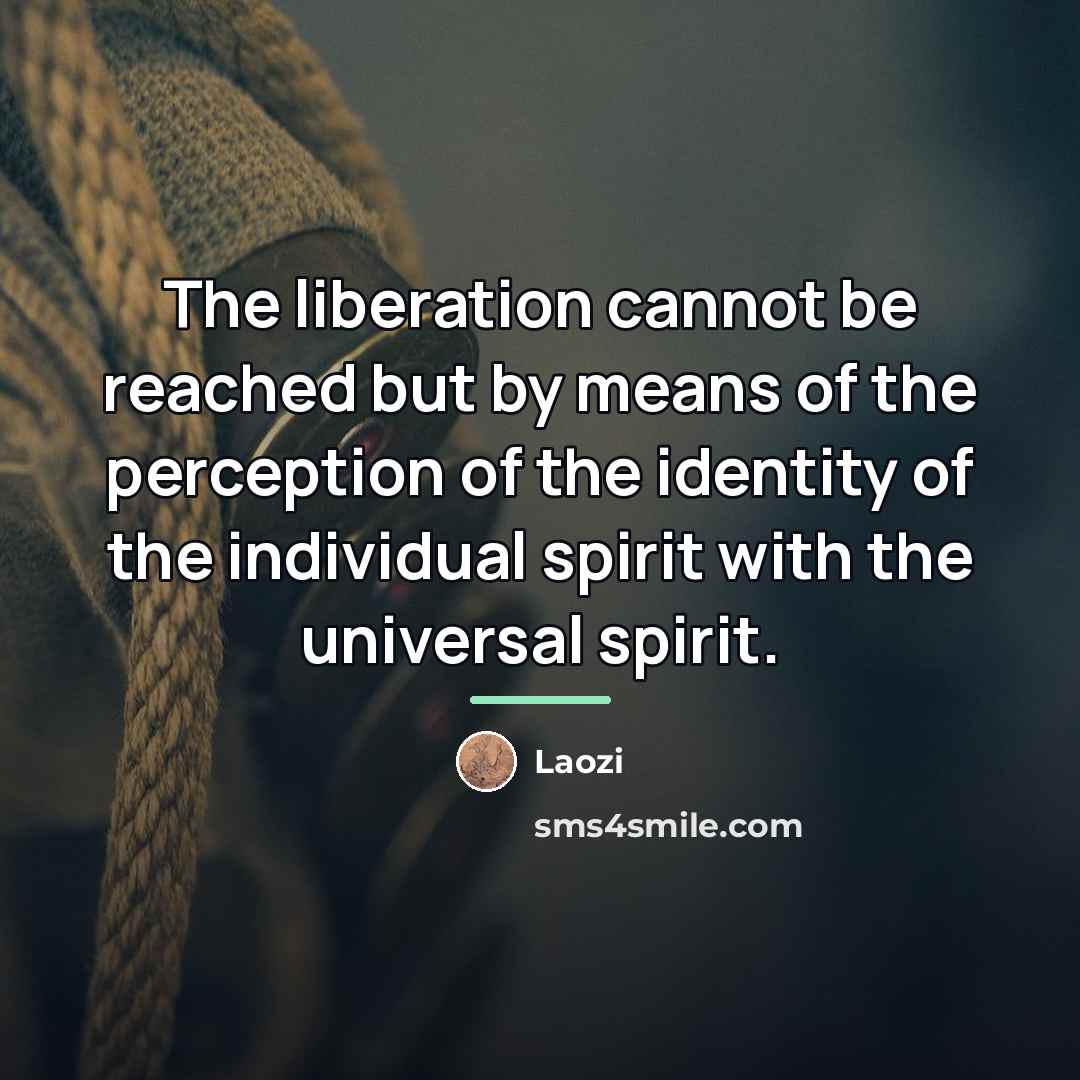 “The liberation cannot be reached but by means of the…” quote by Laozi