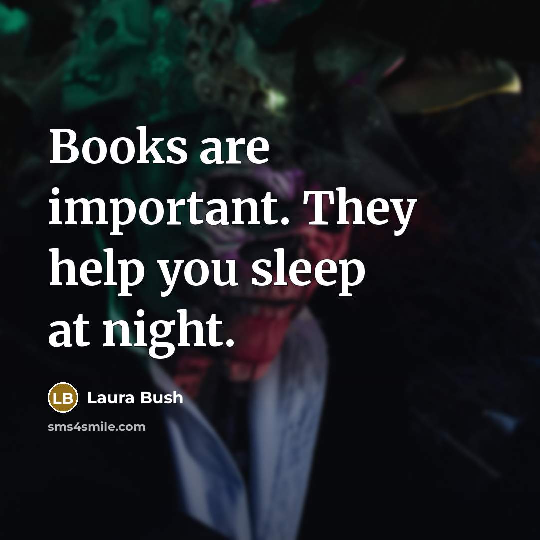“Books are important. They help you sleep at night.…” quote by Laura Bush