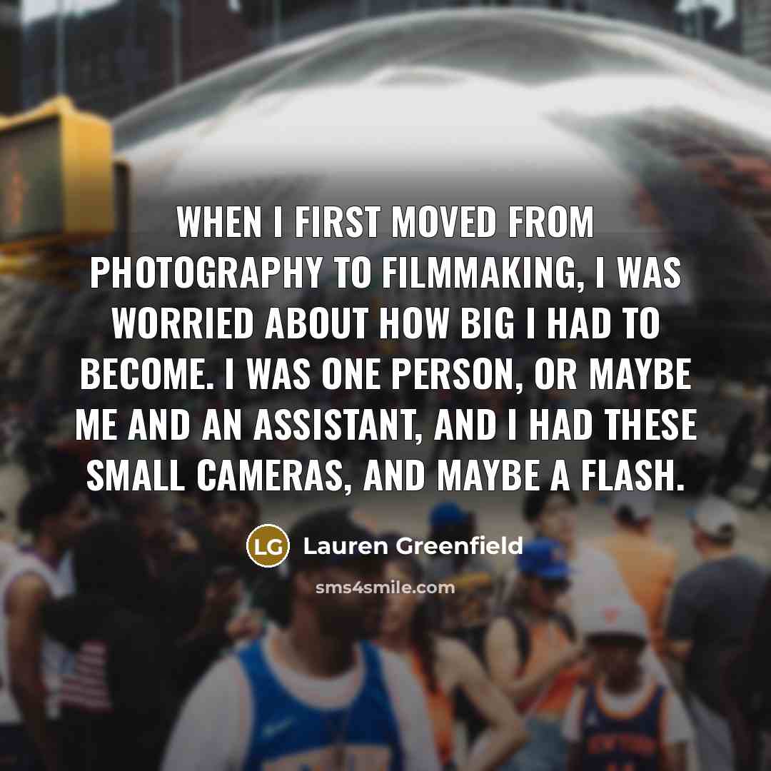 “When I first moved from photography to filmmaking, I was…” quote by Lauren Greenfield