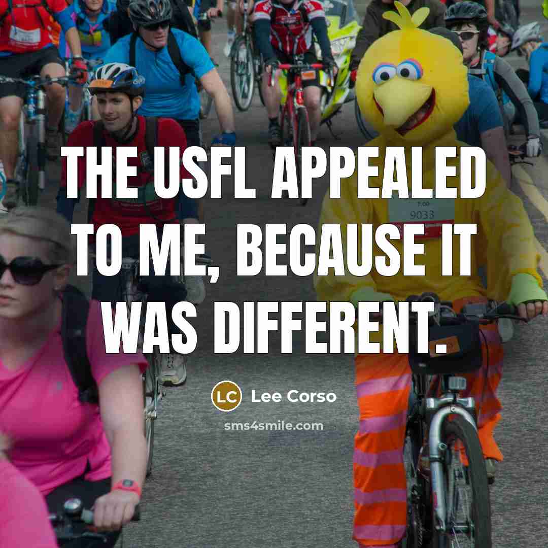 “The USFL appealed to me, because it was different.” quote by Lee Corso