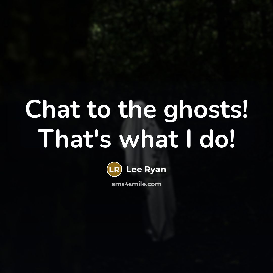 “Chat to the ghosts! That's what I do!…” quote by Lee Ryan
