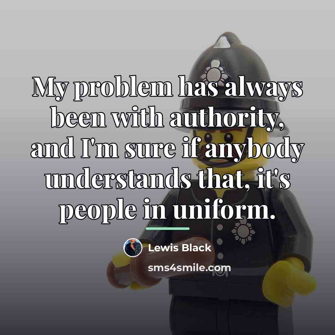 “My problem has always been with authority, and I'm sure…” quote by Lewis Black
