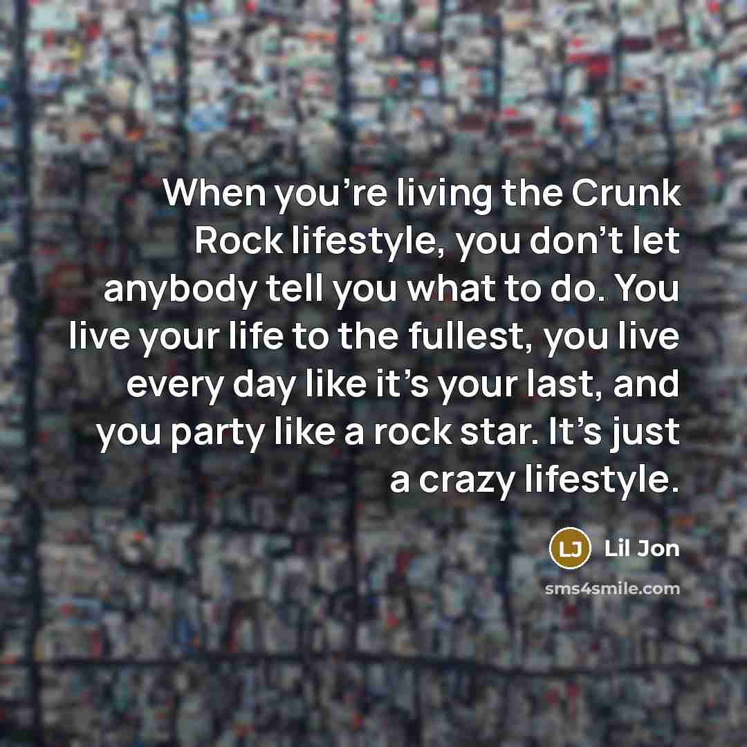 “When you're living the Crunk Rock lifestyle, you don't let…” quote by Lil Jon