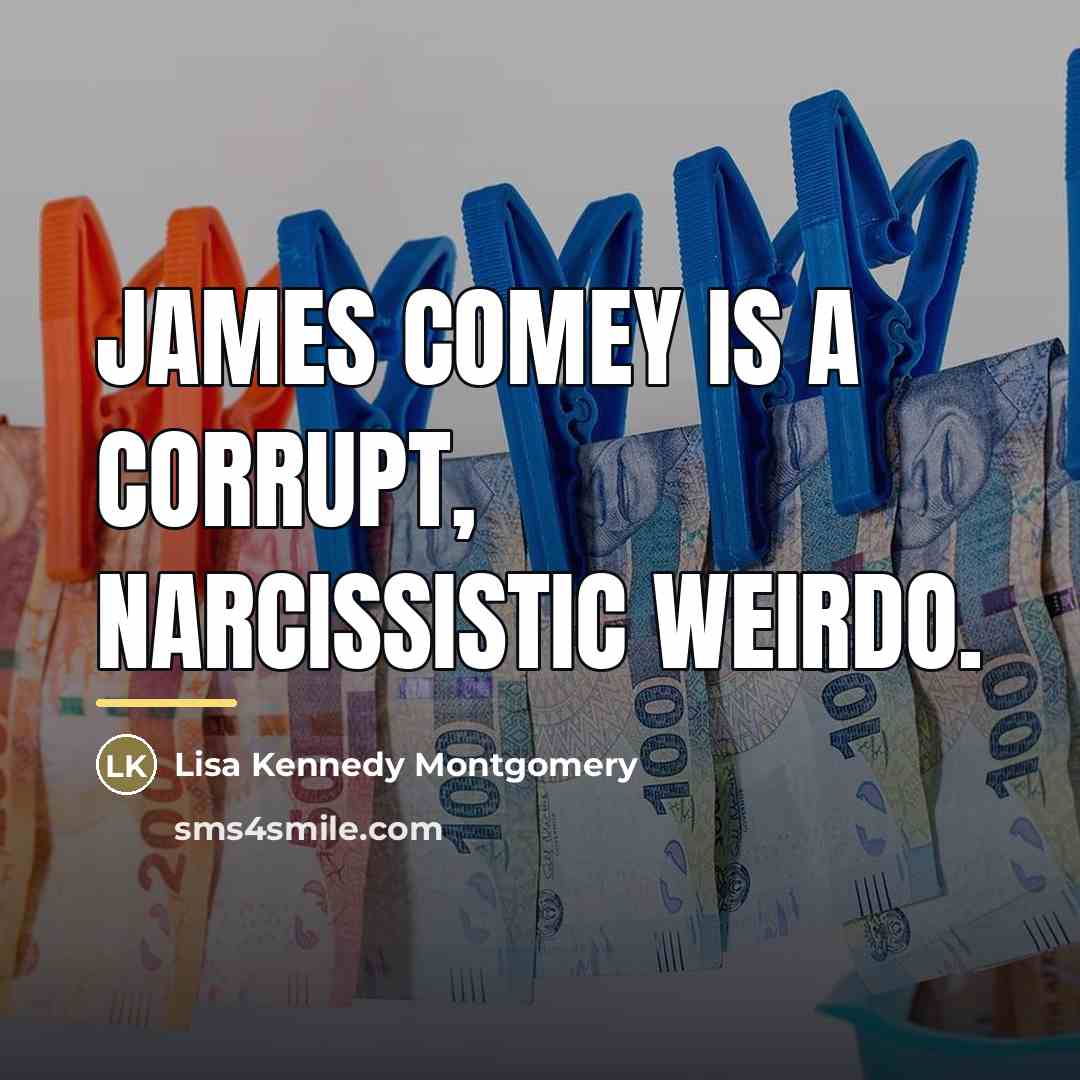 “James Comey is a corrupt, narcissistic weirdo.…” quote by Lisa Kennedy Montgomery