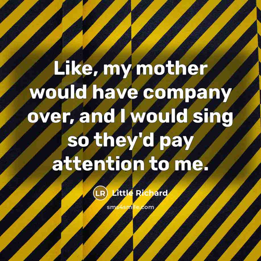 “Like, my mother would have company over, and I would…” quote by Little Richard