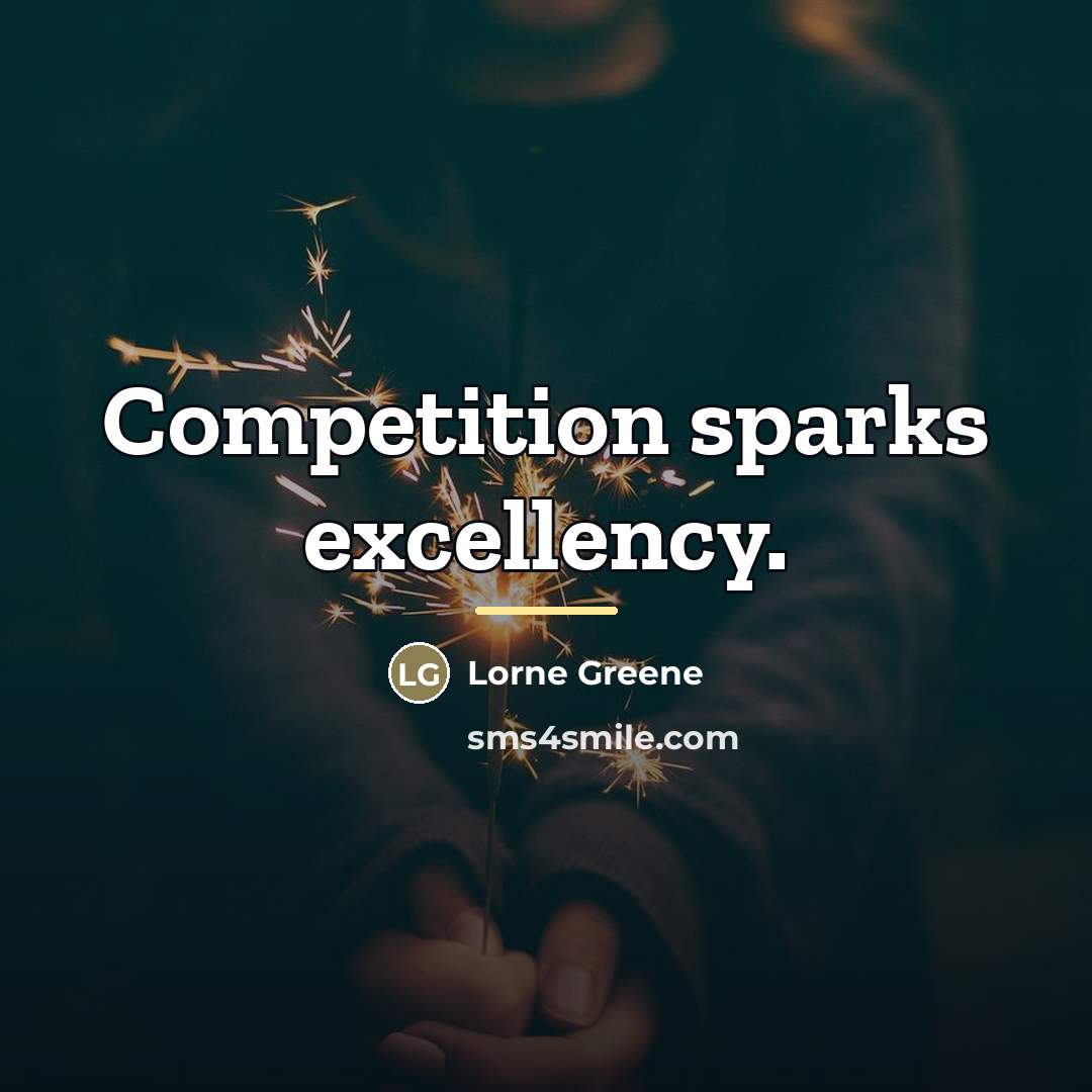 “Competition sparks excellency.…” quote by Lorne Greene