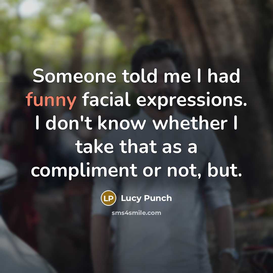 “Someone told me I had funny facial expressions. I don't…” quote by Lucy Punch