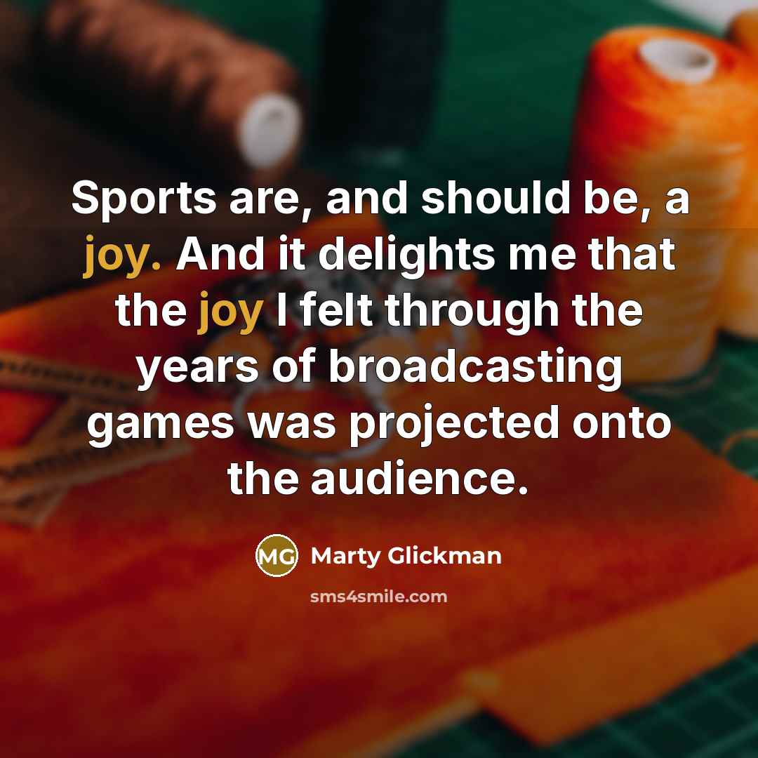 “Sports are, and should be, a joy. And it delights…” quote by Marty Glickman