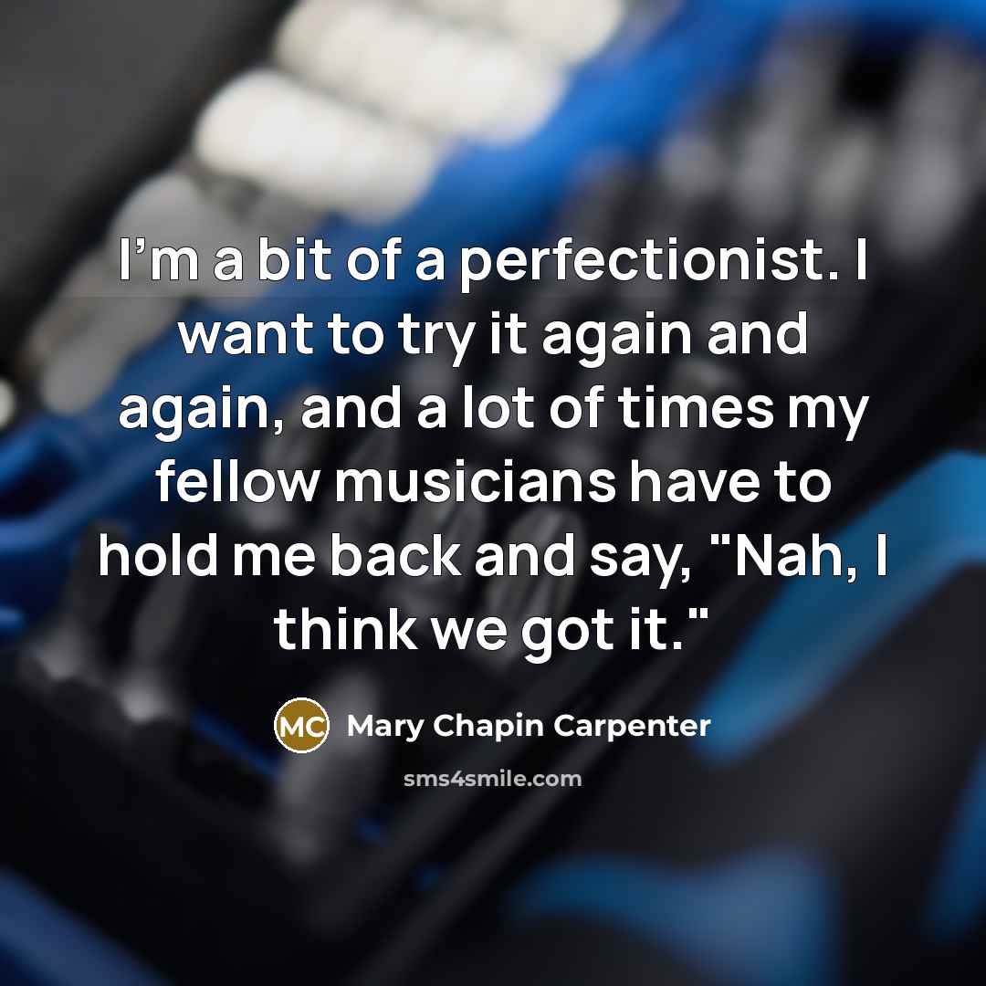 “I'm a bit of a perfectionist. I want to try…” quote by Mary Chapin Carpenter