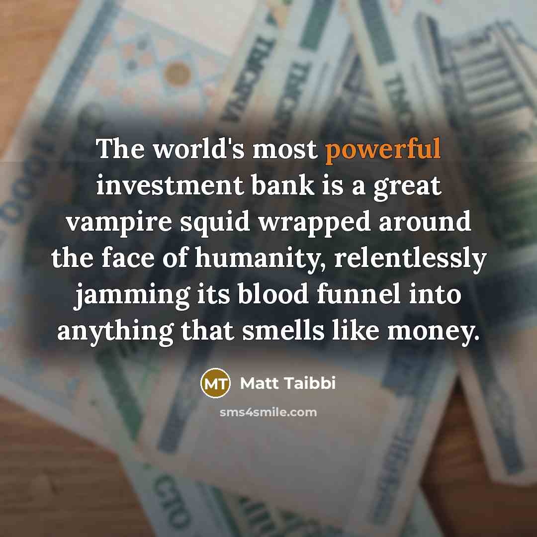 “The world's most powerful investment bank is a great vampire…” quote by Matt Taibbi