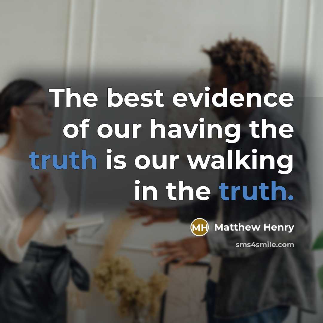“The best evidence of our having the truth is our…” quote by Matthew Henry