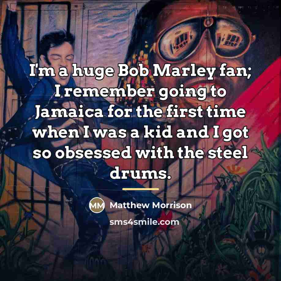 “I'm a huge Bob Marley fan; I remember going to…” quote by Matthew Morrison