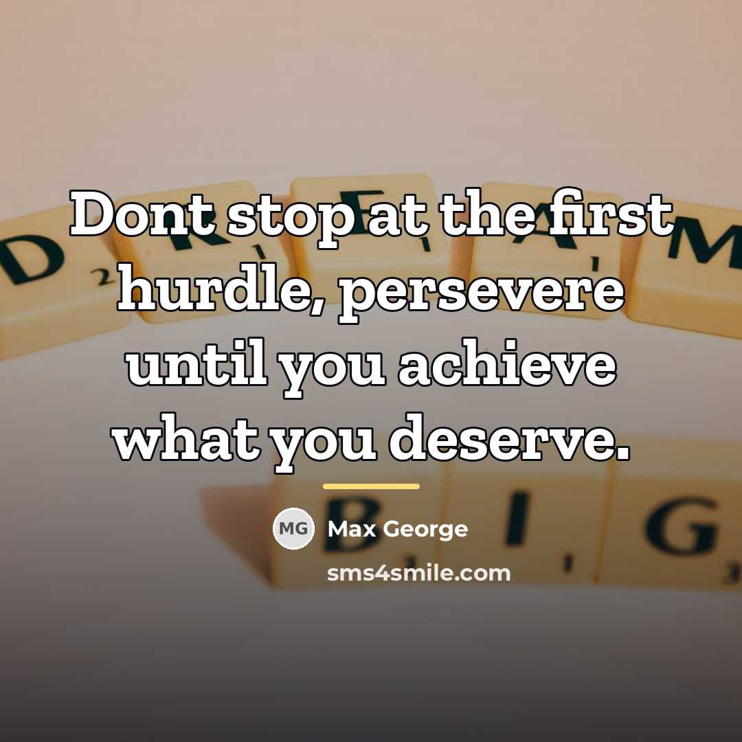 “Dont stop at the first hurdle, persevere until you achieve…” quote by Max George