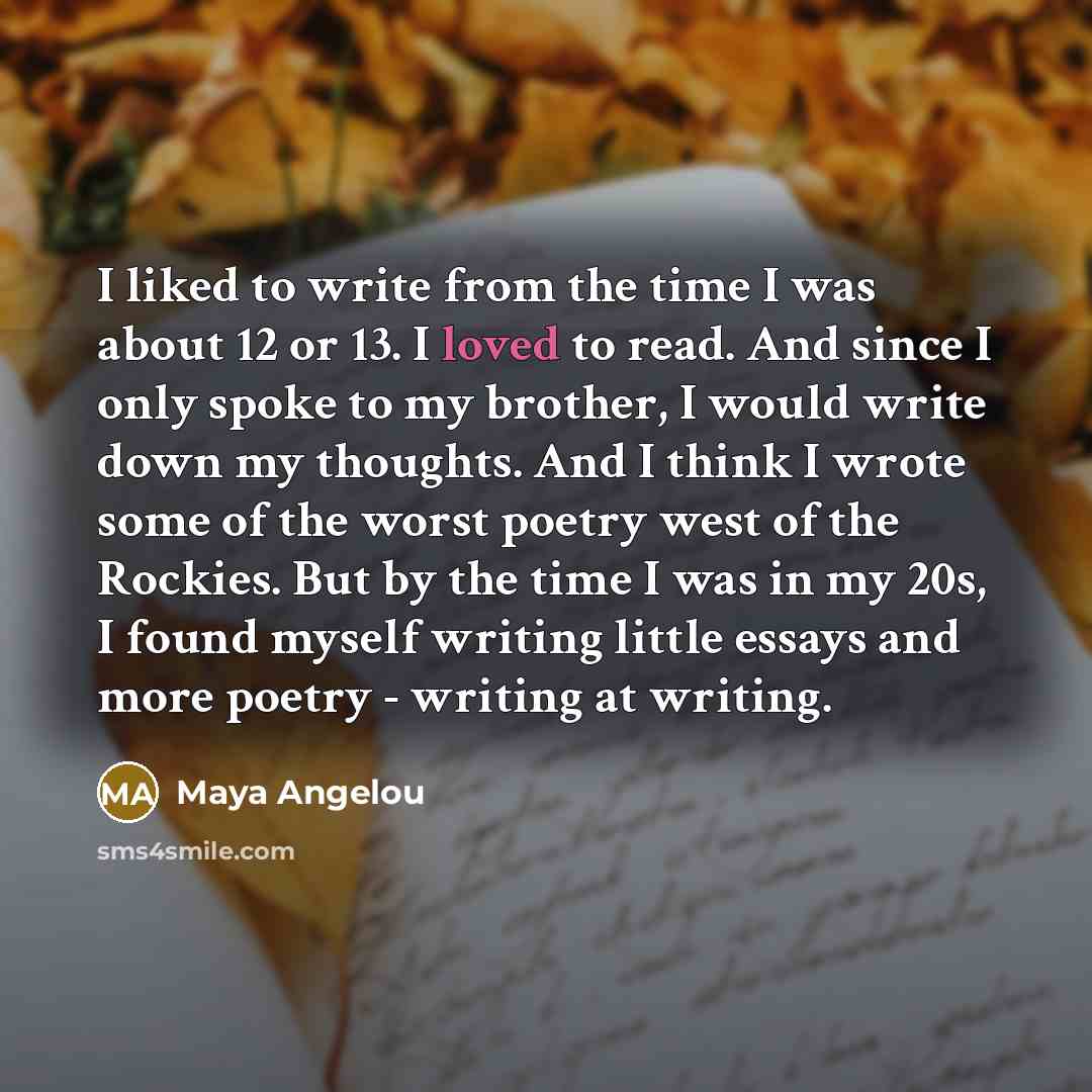 “I liked to write from the time I was about…” quote by Maya Angelou