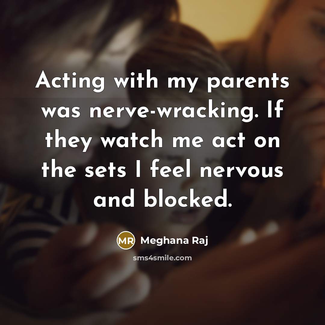 “Acting with my parents was nerve-wracking. If they watch me…” quote by Meghana Raj