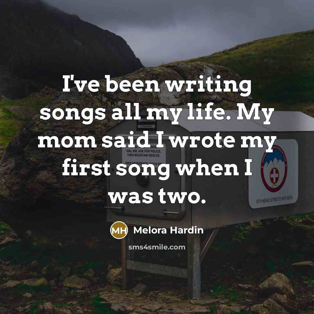 “I've been writing songs all my life. My mom said…” quote by Melora Hardin