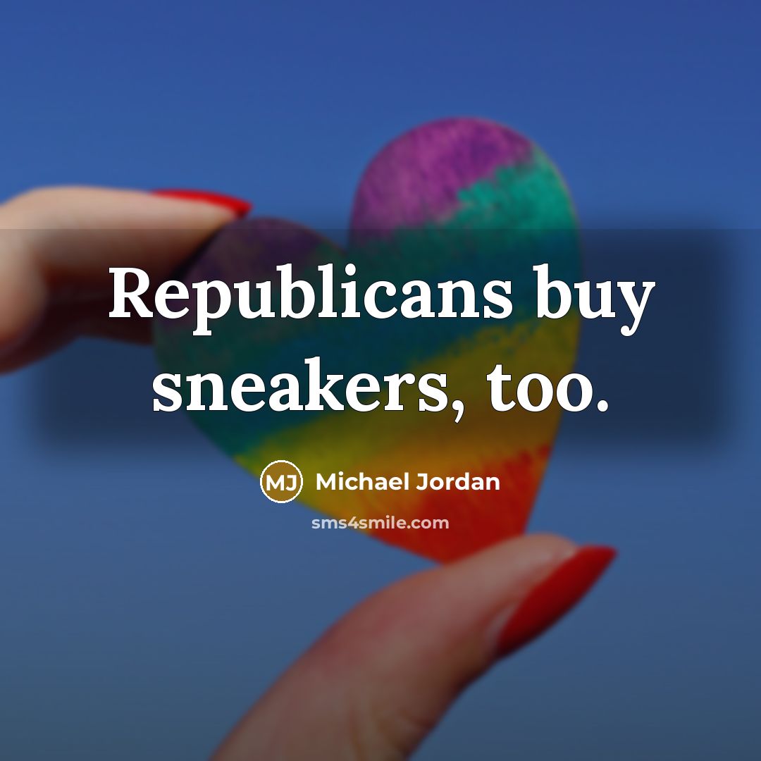“Republicans buy sneakers, too.…” quote by Michael Jordan