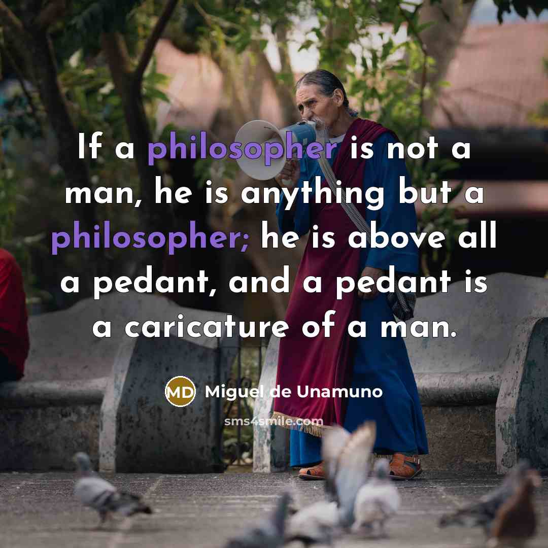 “If a philosopher is not a man, he is anything…” quote by Miguel de Unamuno
