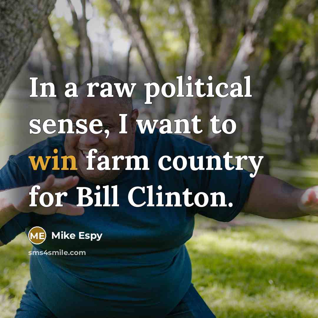 “In a raw political sense, I want to win farm…” quote by Mike Espy