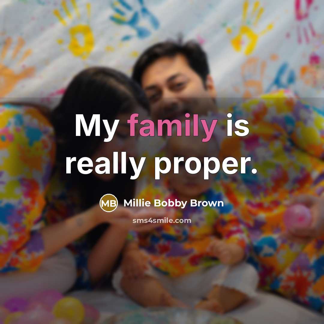 “My family is really proper.…” quote by Millie Bobby Brown