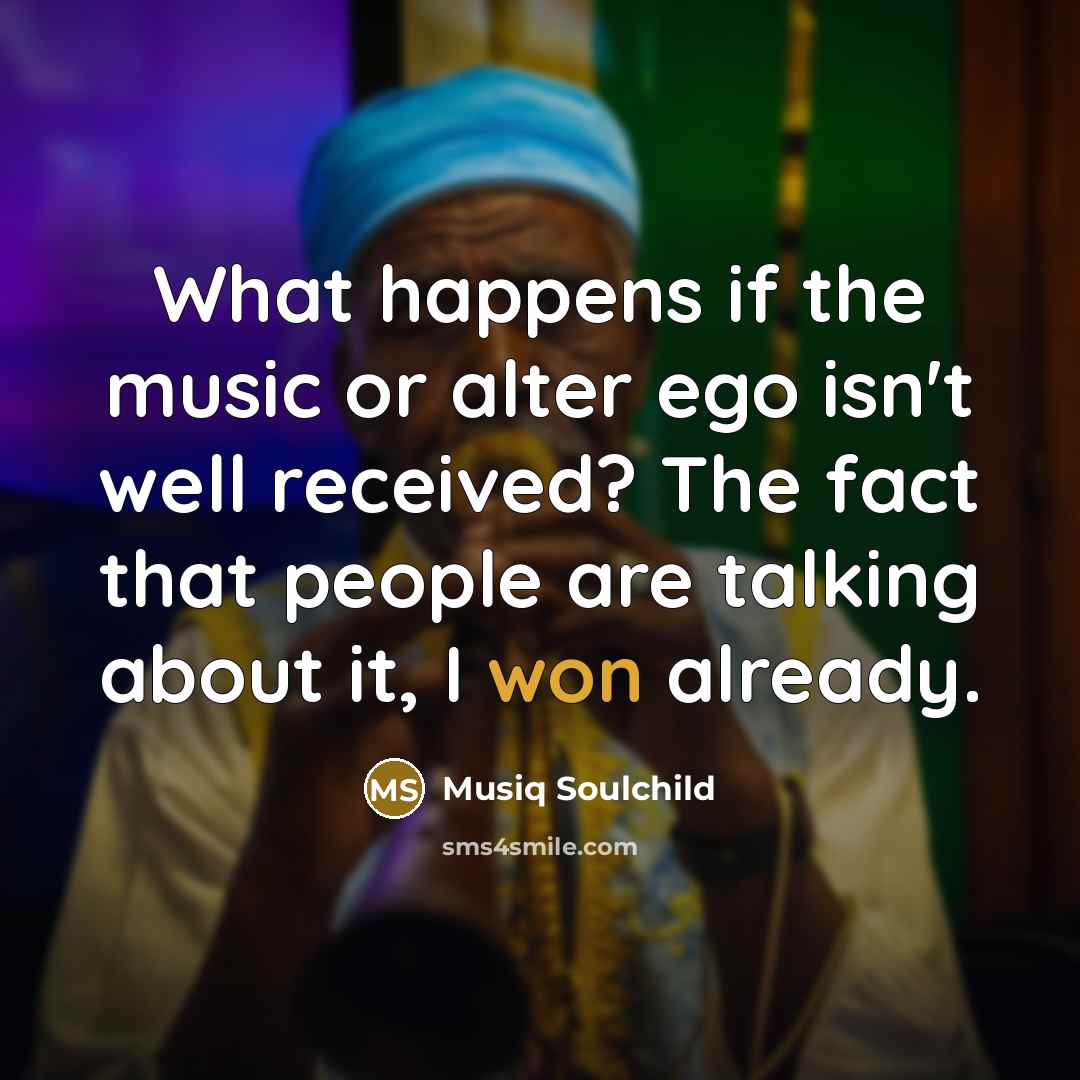 “What happens if the music or alter ego isn't well received? The fact that people are talking about it, I won already.” quote by Musiq Soulchild