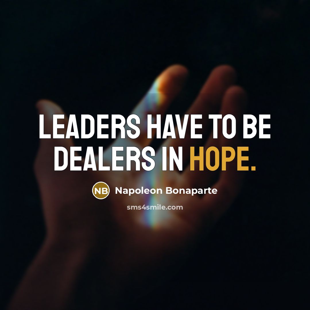 “Leaders have to be dealers in hope.…” quote by Napoleon Bonaparte