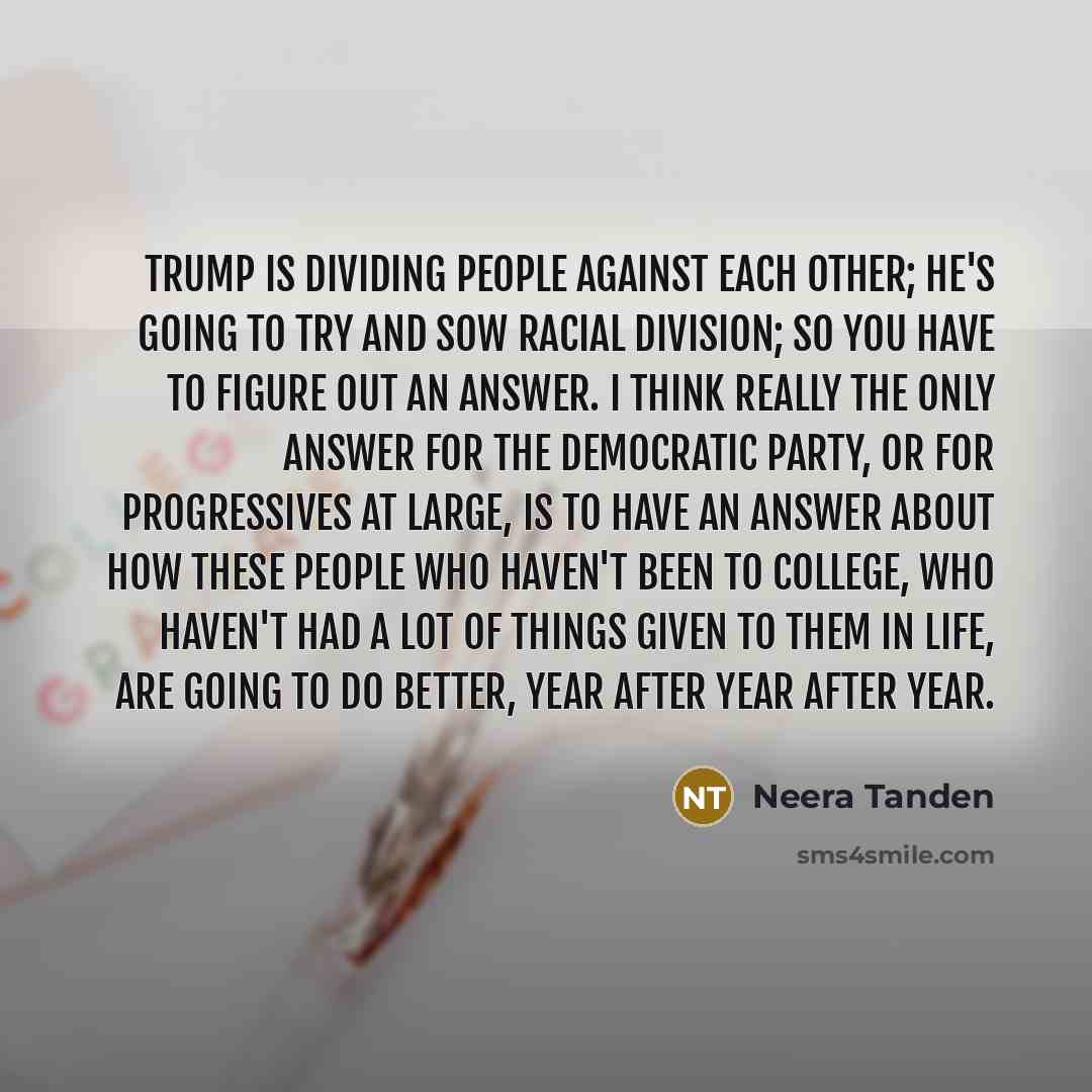 “Trump is dividing people against each other; he's going to…” quote by Neera Tanden