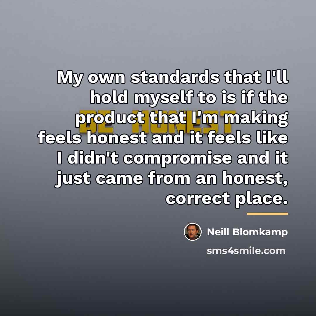 “My own standards that I'll hold myself to is if…” quote by Neill Blomkamp