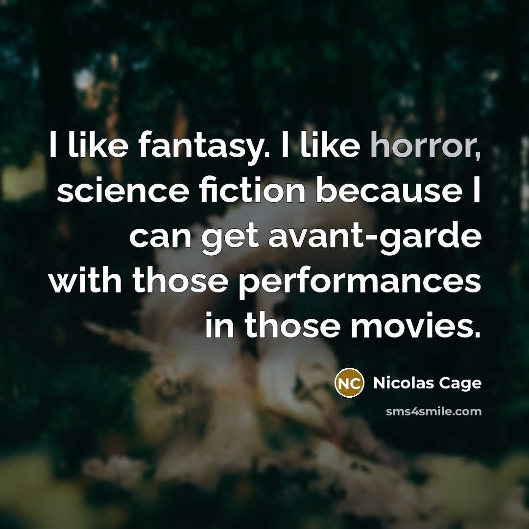 “I like fantasy. I like horror, science fiction because I…” quote by Nicolas Cage