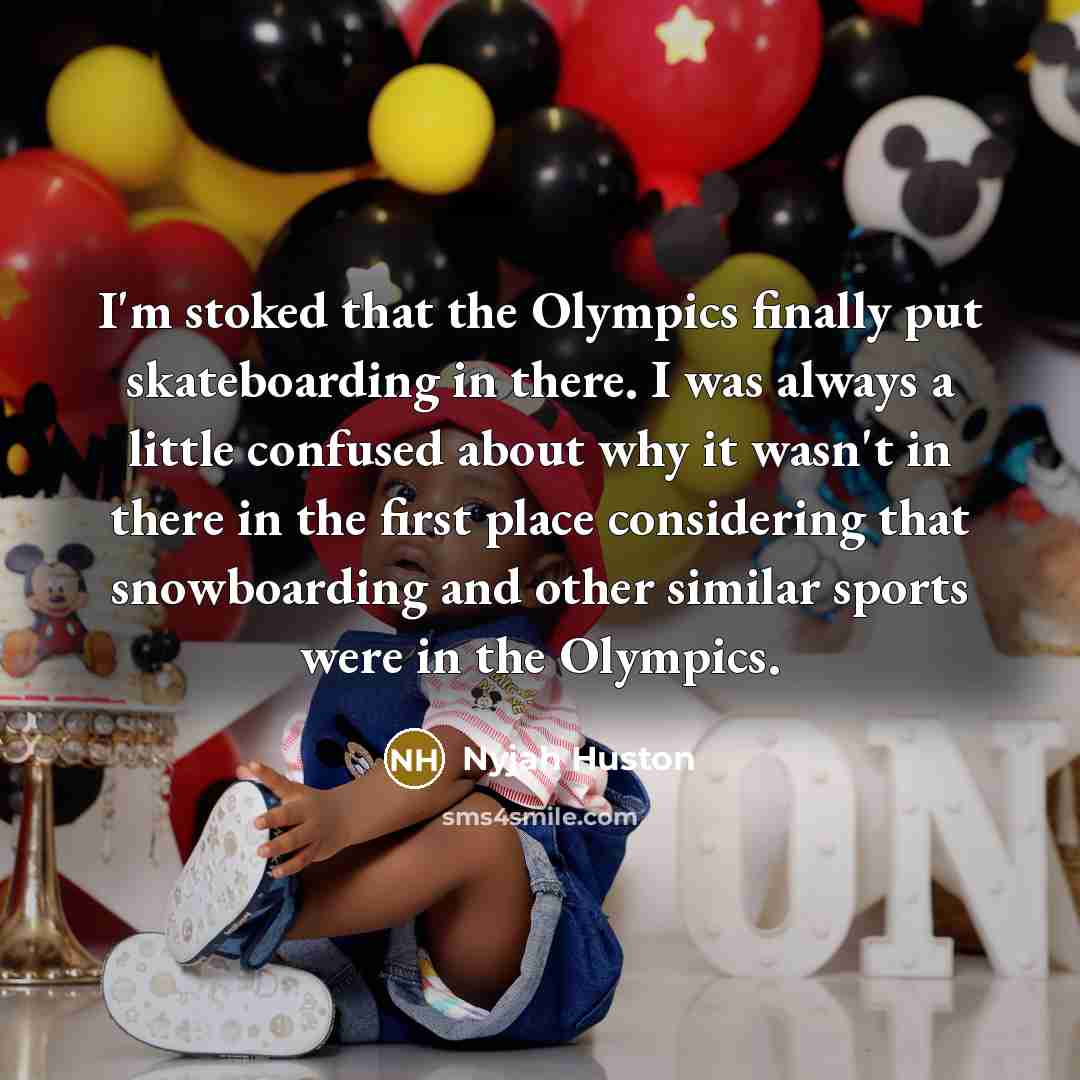 “I'm stoked that the Olympics finally put skateboarding in there.…” quote by Nyjah Huston