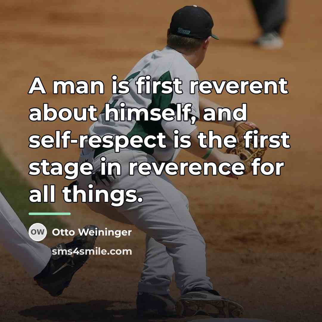 “A man is first reverent about himself, and self-respect is…” quote by Otto Weininger
