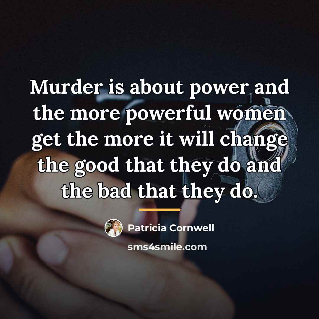 “Murder is about power and the more powerful women get…” quote by Patricia Cornwell