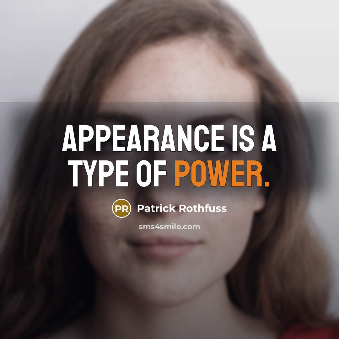 “Appearance is a type of power.…” quote by Patrick Rothfuss
