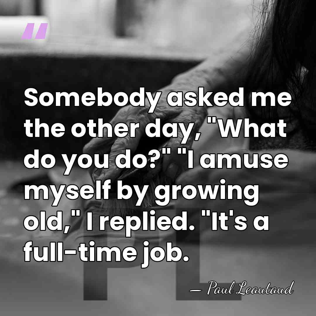 Somebody asked me the other day, "What do you do?" "I amuse&hellip; - Paul Leautaud