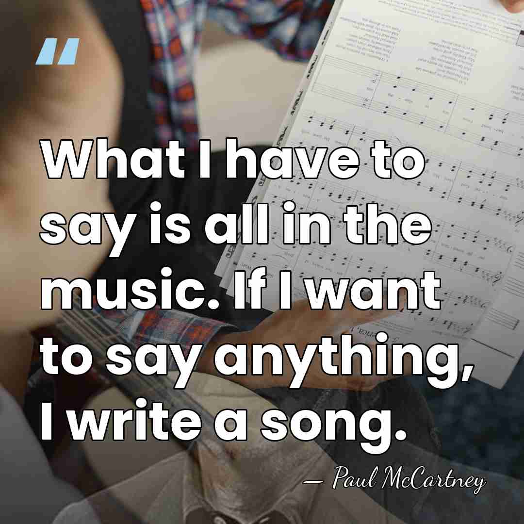 What I have to say is all in the music. If I&hellip; - Paul McCartney
