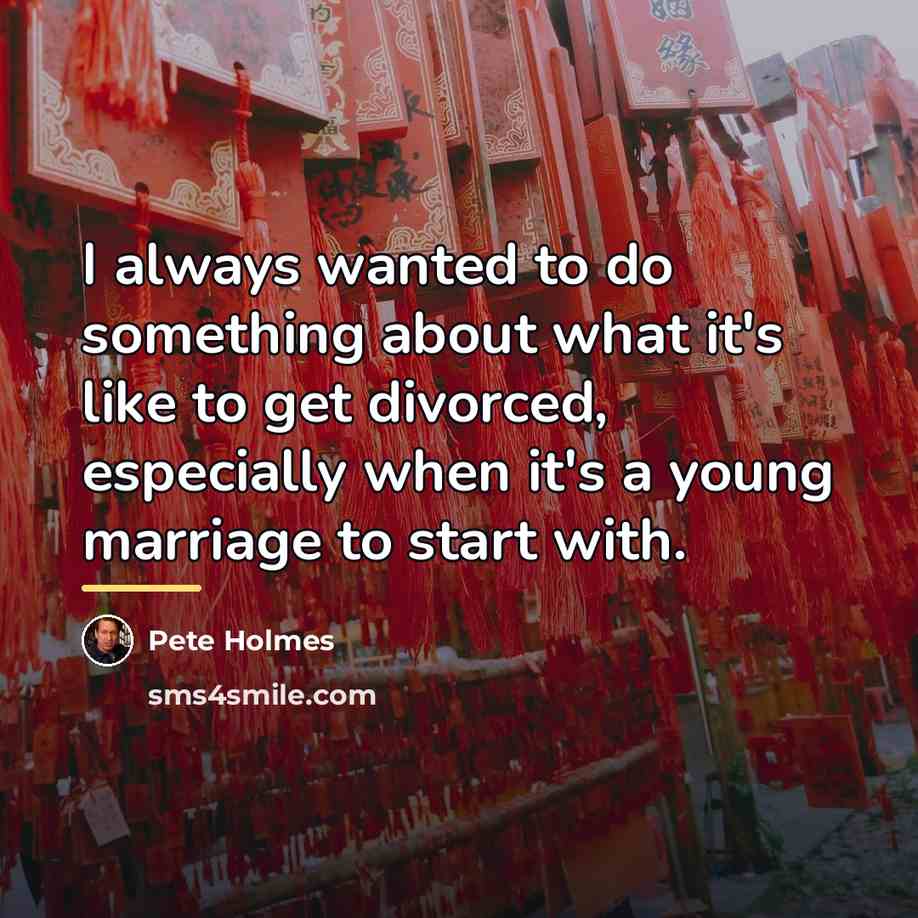 “I always wanted to do something about what it's like…” quote by Pete Holmes