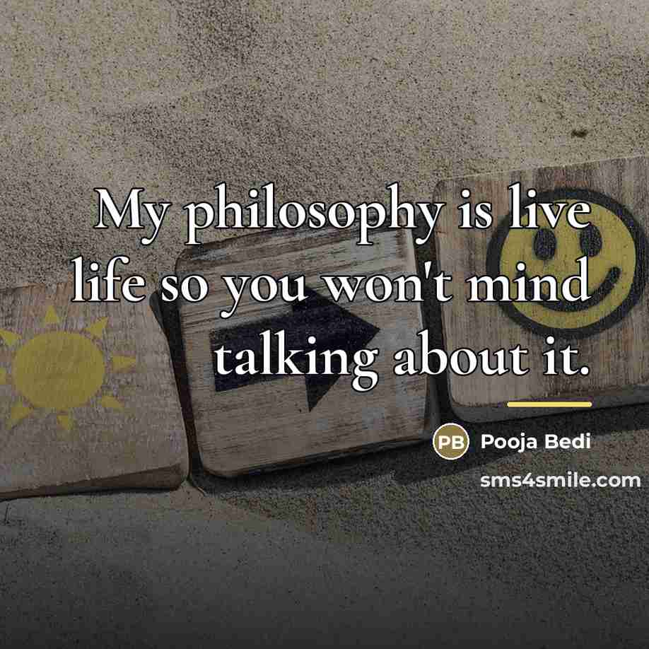 “My philosophy is live life so you won't mind talking…” quote by Pooja Bedi