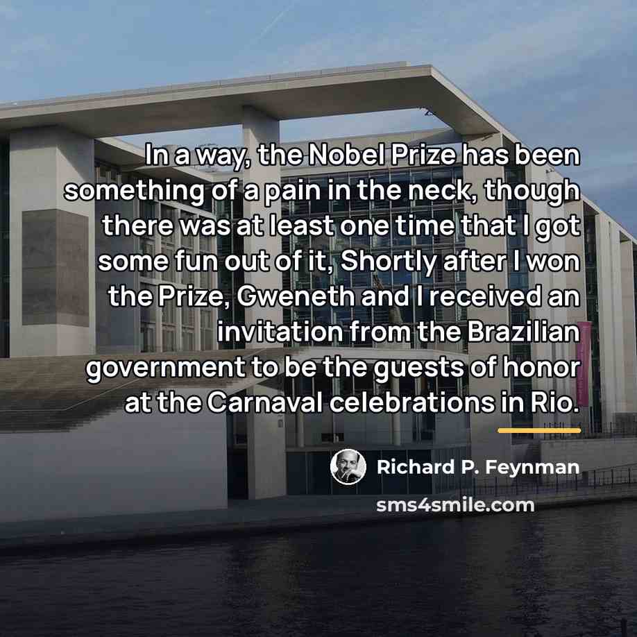 “In a way, the Nobel Prize has been something of…” quote by Richard P. Feynman