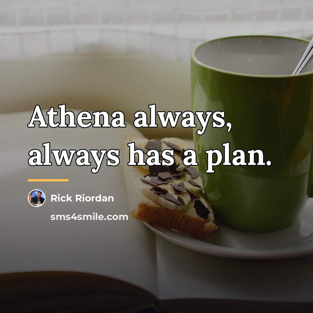 “Athena always, always has a plan.…” quote by Rick Riordan