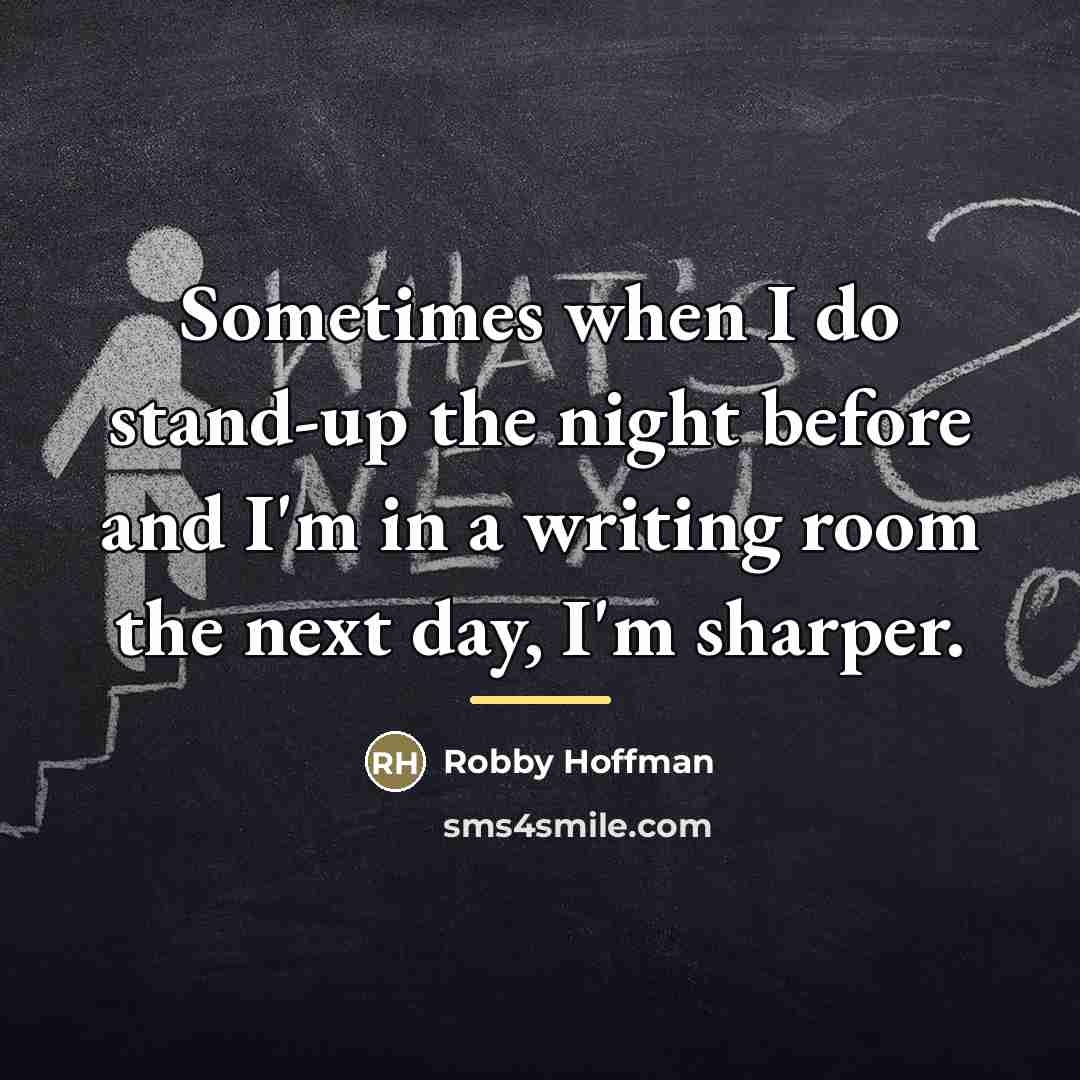 “Sometimes when I do stand-up the night before and I'm…” quote by Robby Hoffman