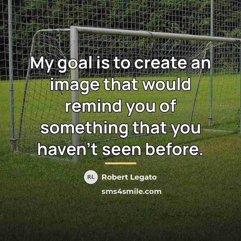 “My goal is to create an image that would remind…” quote by Anonymous