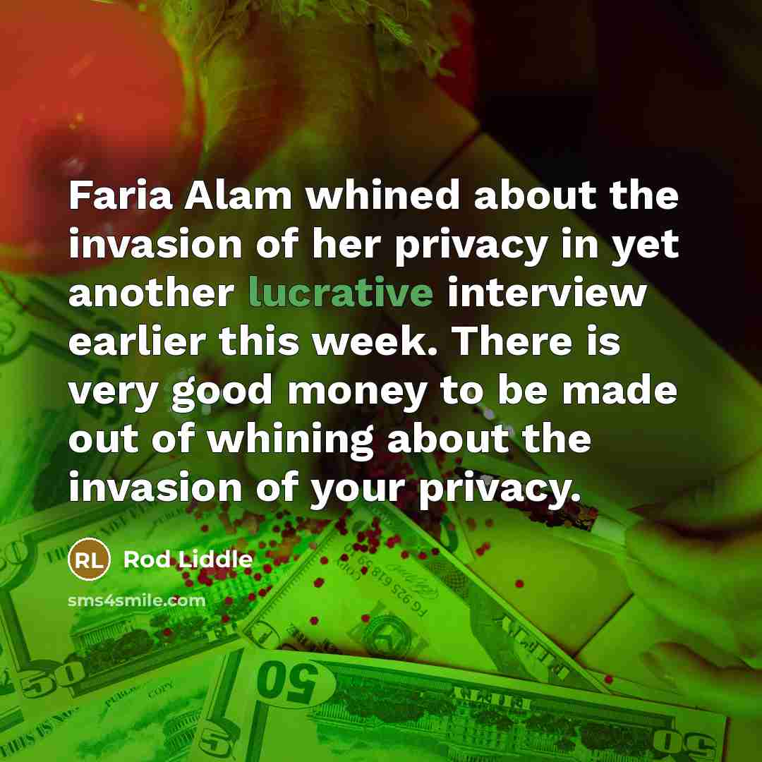 “Faria Alam whined about the invasion of her privacy in…” quote by Rod Liddle