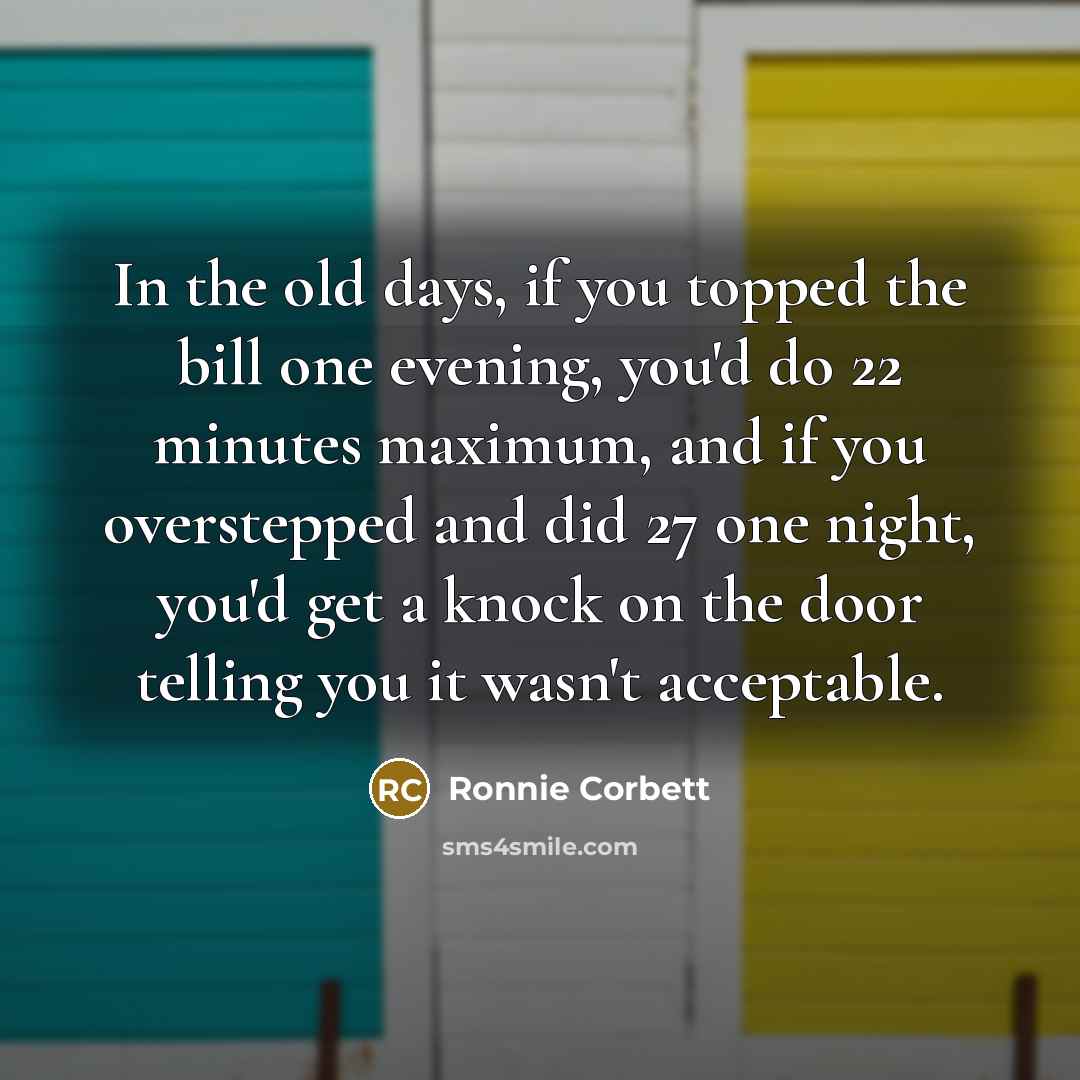 “In the old days, if you topped the bill one…” quote by Ronnie Corbett